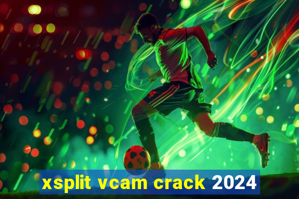 xsplit vcam crack 2024